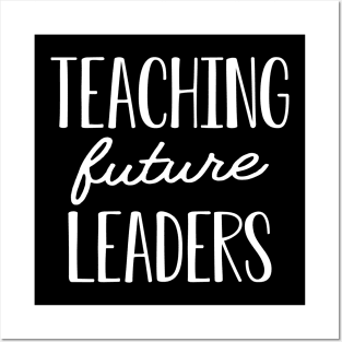 Teacher - Teaching future leaders Posters and Art